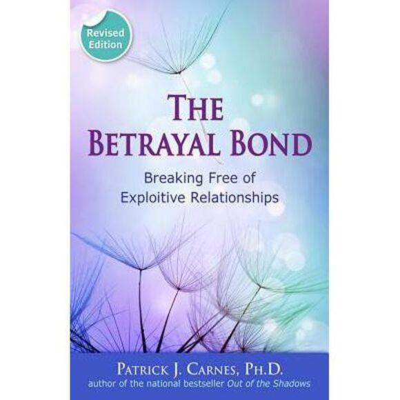 The Betrayal Bond: Breaking Free of Exploitive Relationships -- Patrick Carnes - Picture 1 of 2